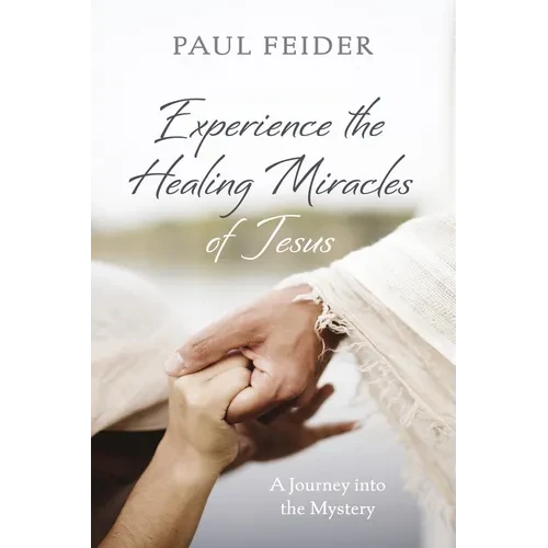 Experience the Healing Miracles of Jesus - Hardcover
