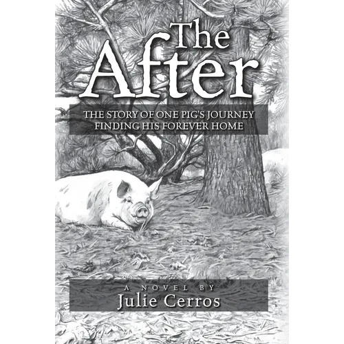 The After: The Story of One Pig's Journey Finding His Forever Home - Hardcover