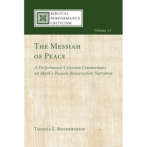 The Messiah of Peace: A Performance-Criticism Commentary on Mark's Passion-Resurrection Narrative - Hardcover