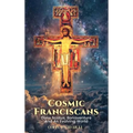 Cosmic Franciscans: Duns Scotus, Bonaventure And An Evolving World - Hardcover