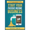 Start Your Passive Income Business: Build Your Financial Wealth and Make Money Online through Retail Arbitrage, E-Commerce, Affiliate Marketing, Drops - Paperback