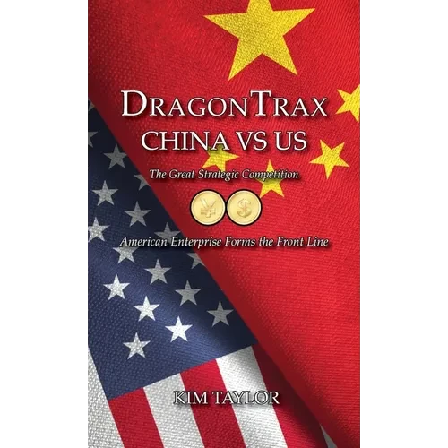 DragonTrax China vs US: The Great Strategic Competition American Enterprise Forms the Front Line - Hardcover