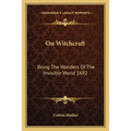 On Witchcraft: Being The Wonders Of The Invisible World 1692