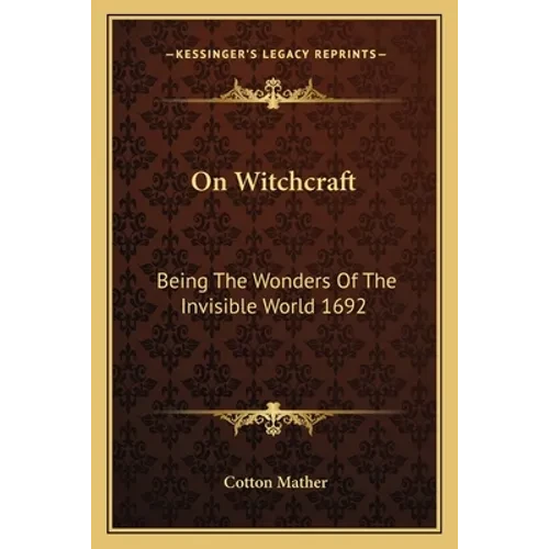On Witchcraft: Being The Wonders Of The Invisible World 1692