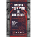 Finding Your Faith in Literature: Why Some of the Greatest Stories are Relevant, Personal, and Transformative - Paperback