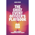 The Chief Event Officer's Playbook: How to Create Transformational Events - Hardcover