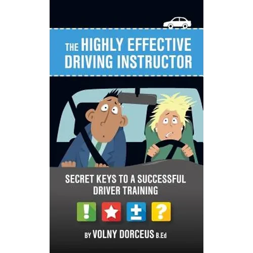 The highly effective driving instructor: Secret keys to a successful driver training - Hardcover