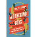 Mothering Boys: 8 Things Your Son Needs from You before He Turns 10 - Hardcover