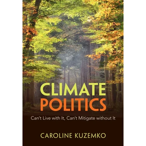 Climate Politics: Can't Live with It, Can't Mitigate Without It - Hardcover