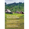 For the Sake of Forests and Gods: Governing Life and Livelihood in the Philippine Uplands - Paperback