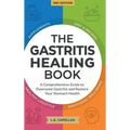The Gastritis Healing Book: A Comprehensive Guide to Overcome Gastritis and Restore Your Stomach Health - Hardcover