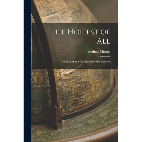 The Holiest of All: An Exposition of the Epistle to the Hebrews - Paperback