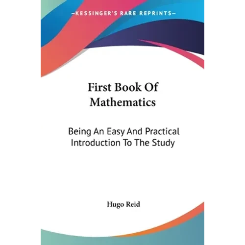 First Book Of Mathematics: Being An Easy And Practical Introduction To The Study - Paperback