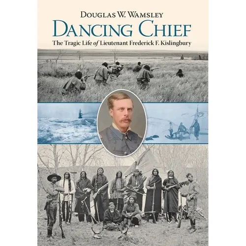 Dancing Chief: The Tragic Life of Lieutenant Frederick F. Kislingbury - Hardcover