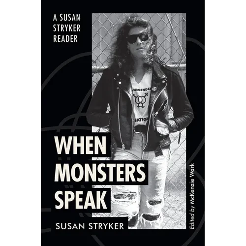 When Monsters Speak: A Susan Stryker Reader - Hardcover