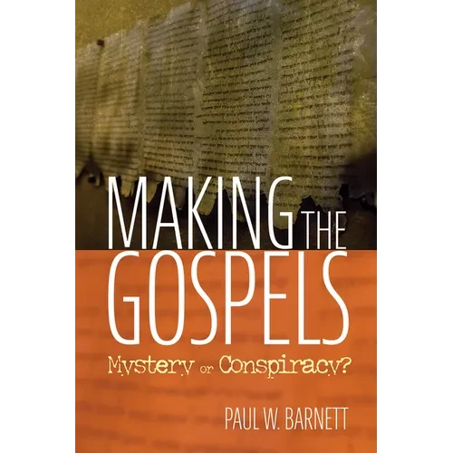 Making the Gospels: Mystery or Conspiracy? - Paperback