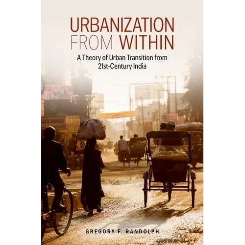 Urbanization from Within: A Theory of Urban Transition from 21st-Century India - Paperback