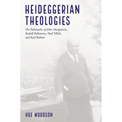 Heideggerian Theologies: The Pathmarks of John Macquarrie, Rudolf Bultmann, Paul Tillich, and Karl Rahner - Hardcover