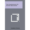 The Symphonies Of Anton Bruckner - Paperback