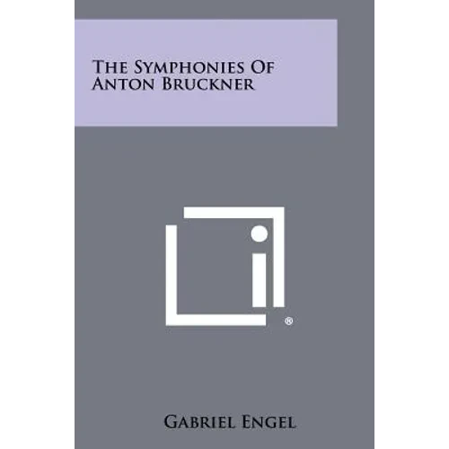 The Symphonies Of Anton Bruckner - Paperback