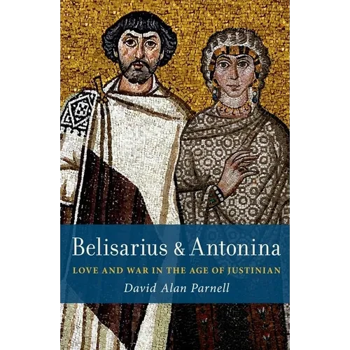 Belisarius & Antonina: Love and War in the Age of Justinian - Paperback