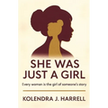 She Was Just a Girl: Every Woman is the Girl of Someone's Story - Hardcover