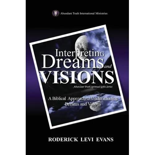 Interpreting Dreams and Visions: A Biblical Approach to Interpreting Dreams and Visions - Paperback