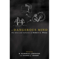 A Dangerous Mind: The Ideas and Influence of Delbert L. Wiens - Paperback