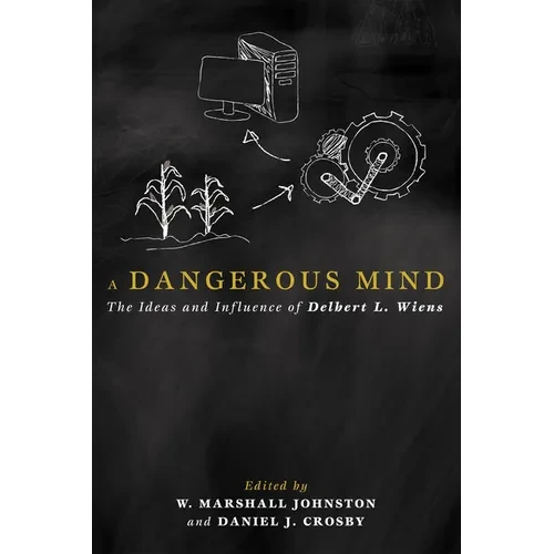 A Dangerous Mind: The Ideas and Influence of Delbert L. Wiens - Paperback