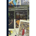 The Hermetic and Alchemical Writings of Paracelsus - Hardcover