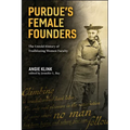 Purdue's Female Founders: The Untold History of Trailblazing Women Faculty - Paperback