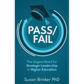 Pass/Fail: The Urgent Need for Strategic Leadership in Higher Education - Paperback