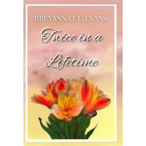 Twice in a Lifetime: A Contemporary Sweet Romance That Explores Grief, Family Relationships, and Finding Love After Loss - Hardcover
