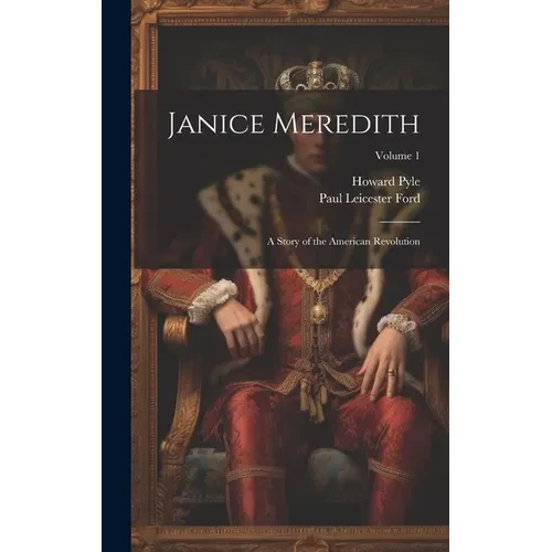 Janice Meredith: A Story of the American Revolution; Volume 1 - Hardcover