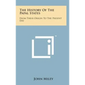 The History of the Papal States: From Their Origin to the Present Day - Hardcover