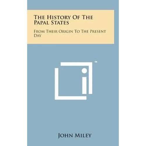 The History of the Papal States: From Their Origin to the Present Day - Hardcover