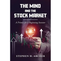 The Mind and the Stock Market: A Primer for a Beginning Investor - Paperback
