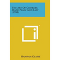 The Art of Cookery, Made Plain and Easy (1788) - Paperback