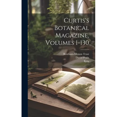 Curtis's Botanical Magazine, Volumes 1-130 - Hardcover