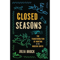 Closed Seasons: The Transformation of Hunting in the Modern South - Hardcover