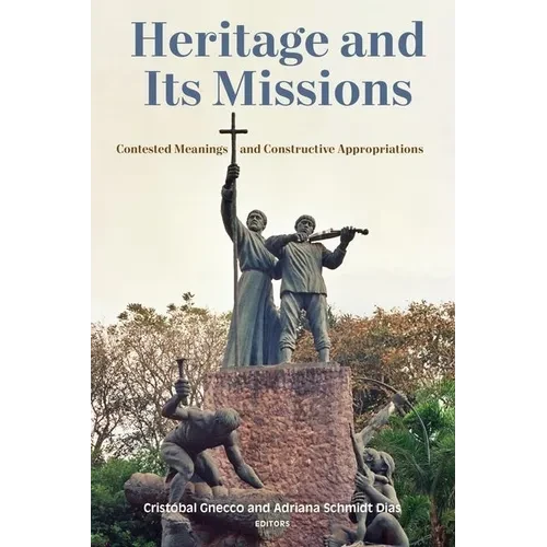 Heritage and Its Missions: Contested Meanings and Constructive Appropriations - Hardcover