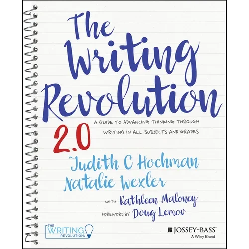 The Writing Revolution 2.0: A Guide to Advancing Thinking Through Writing in All Subjects and Grades - Spiral