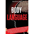 Body Language: Your Great Guide For The World Of Body Language Psychology And The Different Techniques Of Dark Psychology and Non-Ver - Paperback