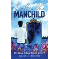 I am the Manchild: Do Blue Lilies Truly Exist? - Hardcover