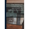 The American Churches, the Bulwarks of American Slavery; Volume 1 - Paperback