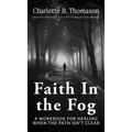 Faith In The Fog: A Workbook For Healing When the Path Isn't Clear - Hardcover