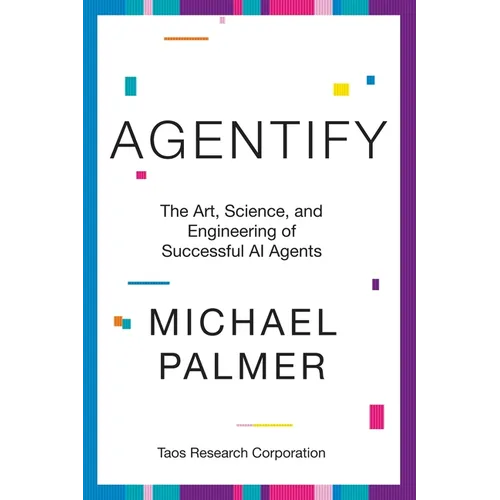 Agentify: The Art, Science, and Engineering of Successful AI Agents