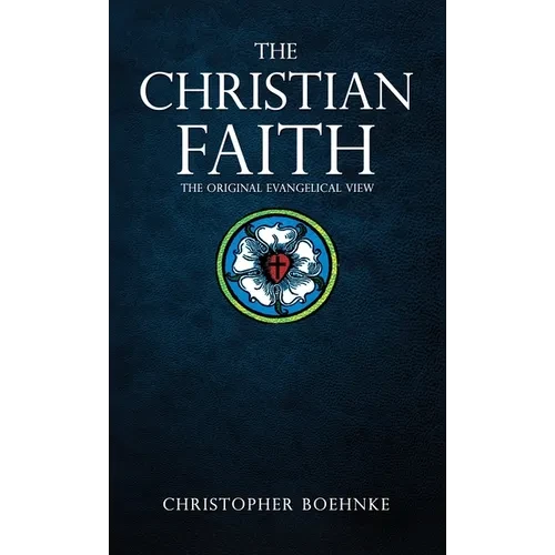 The Christian Faith: The Original Evangelical View - Hardcover