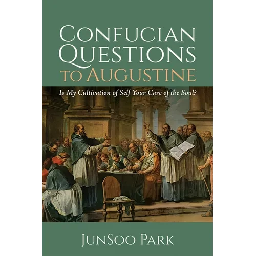 Confucian Questions to Augustine: Is My Cultivation of Self Your Care of the Soul? - Hardcover