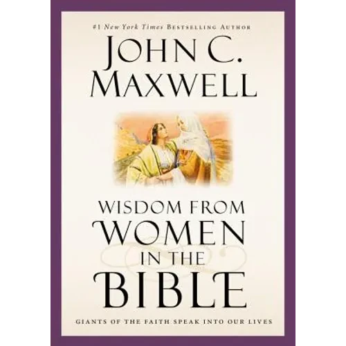 Wisdom from Women in the Bible: Giants of the Faith Speak Into Our Lives - Hardcover